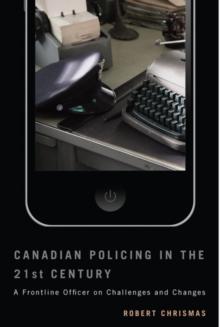 Canadian Policing in the 21st Century : A Frontline Officer on Challenges and Changes