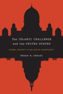 The Islamic Challenge and the United States : Global Security in an Age of Uncertainty