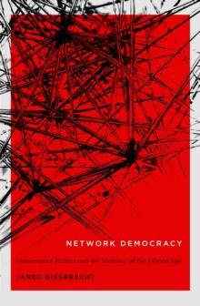 Network Democracy : Conservative Politics and the Violence of the Liberal Age