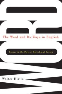 Word and Its Ways in English : Essays on the Parts of Speech and Person