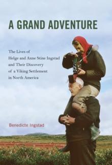 Grand Adventure : The Lives of Helge and Anne Stine Ingstad and Their Discovery of a Viking Settlement in North America