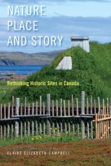 Nature, Place, and Story : Rethinking Historic Sites in Canada