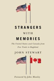 Strangers with Memories : The United States and Canada from Free Trade to Baghdad