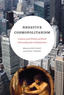 Negative Cosmopolitanism : Cultures and Politics of World Citizenship after Globalization