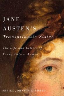 Jane Austen's Transatlantic Sister : The Life and Letters of Fanny Palmer Austen