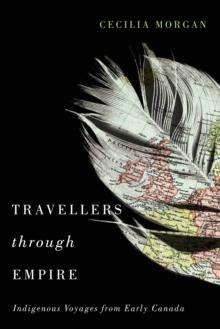 Travellers through Empire : Indigenous Voyages from Early Canada