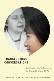 Transforming Conversations : Feminism and Education in Canada since 1970