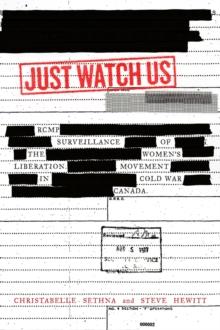 Just Watch Us : RCMP Surveillance of the Women's Liberation Movement in Cold War Canada