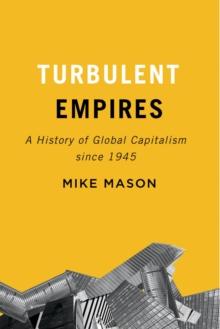 Turbulent Empires : A History of Global Capitalism since 1945