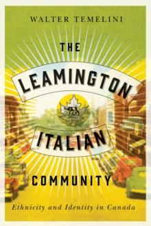 The Leamington Italian Community : Ethnicity and Identity in Canada