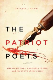 The Patriot Poets : American Odes, Progress Poems, and the State of the Union