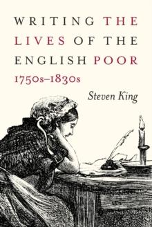 Writing the Lives of the English Poor, 1750s-1830s : Volume 1