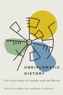 Undiplomatic History : The New Study of Canada and the World Volume 2