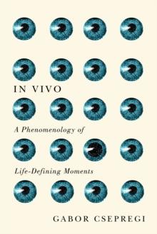 In Vivo : A Phenomenology of Life-Defining Moments