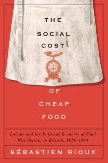 The Social Cost of Cheap Food : Labour and the Political Economy of Food Distribution in Britain, 1830-1914