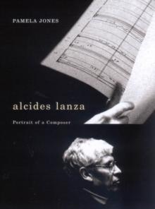 alcides lanza : Portrait of a Composer