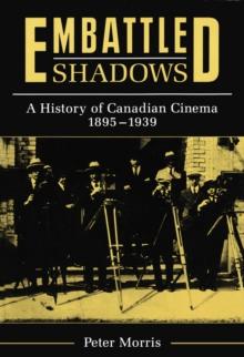 Embattled Shadows : A History of Canadian Cinema, 1895-1939