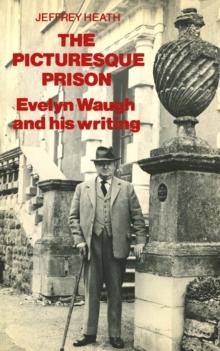 Picturesque Prison : Evelyn Waugh and His Writing