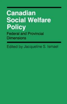 Canadian Social Welfare Policy : Federal and Provincial Dimensions