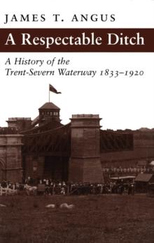 A Respectable Ditch : A History of the Trent-Severn Waterway, 1833-1920