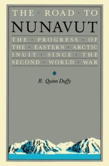 Road to Nunavut : The Progress of the Eastern Arctic Inuit since the Second World War