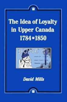 Idea of Loyalty in Upper Canada, 1784-1850