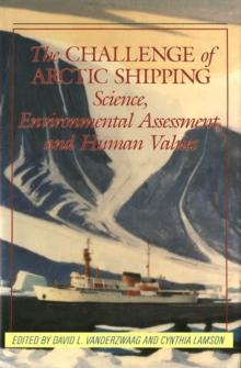 Challenge of Arctic Shipping : Science, Environmental Assessment, and Human Values