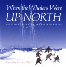 When the Whalers Were Up North : Inuit Memories from the Eastern Arctic