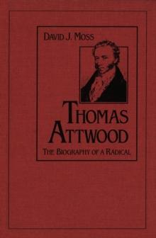 Thomas Attwood : The Biography of a Radical