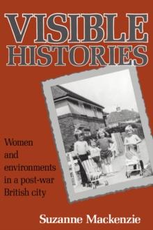 Visible Histories : Women and Environments in a Post-War British City