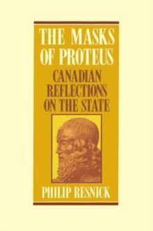 The Masks of Proteus : Canadian Reflections on the State