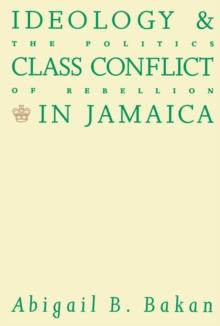 Ideology and Class Conflict in Jamaica : The Politics of Rebellion