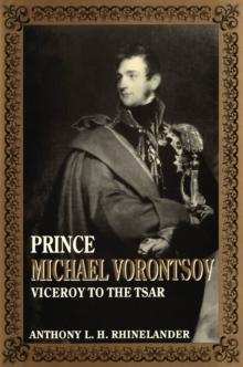 Prince Michael Vorontsov : Viceroy to the Tsar