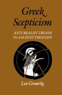 Greek Scepticism : Anti-Realist Trends in Ancient Thought