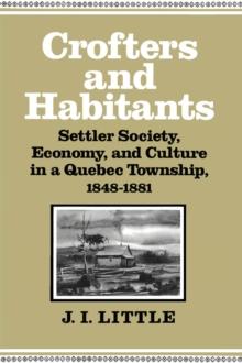 Crofters and Habitants : Settler Society, Economy, and Culture in a Quebec Township, 1848-1881