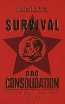 Survival and Consolidation : The Foreign Policy of Soviet Russia, 1918-1921