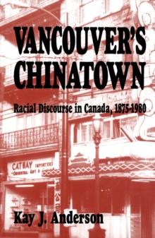 Vancouver's Chinatown : Racial Discourse in Canada, 1875-1980