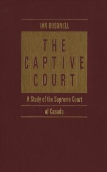 Captive Court : A Study of the Supreme Court of Canada