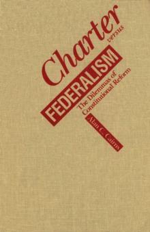 Charter versus Federalism : The Dilemmas of Constitutional Reform