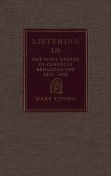 Listening In : The First Decade of Canadian Broadcasting, 1922-1932