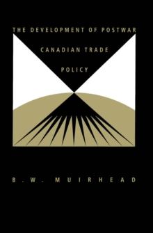 Development of Postwar Canadian Trade Policy : The Failure of the Anglo-European Option