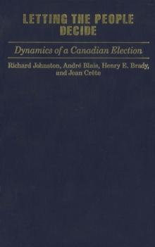 Letting the People Decide : Dynamics of a Canadian Election