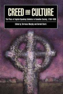 Creed and Culture : The Place of English-Speaking Catholics in Canadian Society, 1750-1930