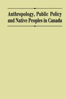 Anthropology, Public Policy, and Native Peoples in Canada