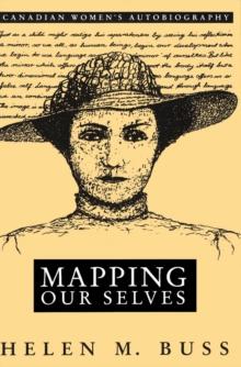 Mapping Our Selves : Canadian Women's Autobiography