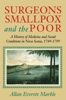 Surgeons, Smallpox, and the Poor : A History of Medicine and Social Conditions in Nova Scotia, 1749-1799