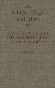 Schiller, Hegel, and Marx : State, Society, and the Aesthetic Ideal of Ancient Greece