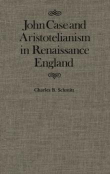 John Case and Aristotelianism in Renaissance England