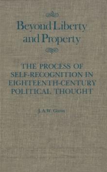 Beyond Liberty and Property : The Process of Self-Recognition in Eighteenth-Century Political Thought