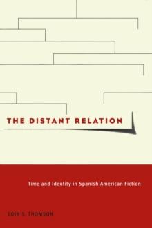 Distant Relation : Time and Identity in Spanish American Fiction